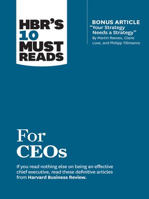 cover image of HBR's 10 Must Reads for CEOs (with bonus article "Your Strategy Needs a Strategy" by Martin Reeves, Claire Love, and Philipp Tillmanns)